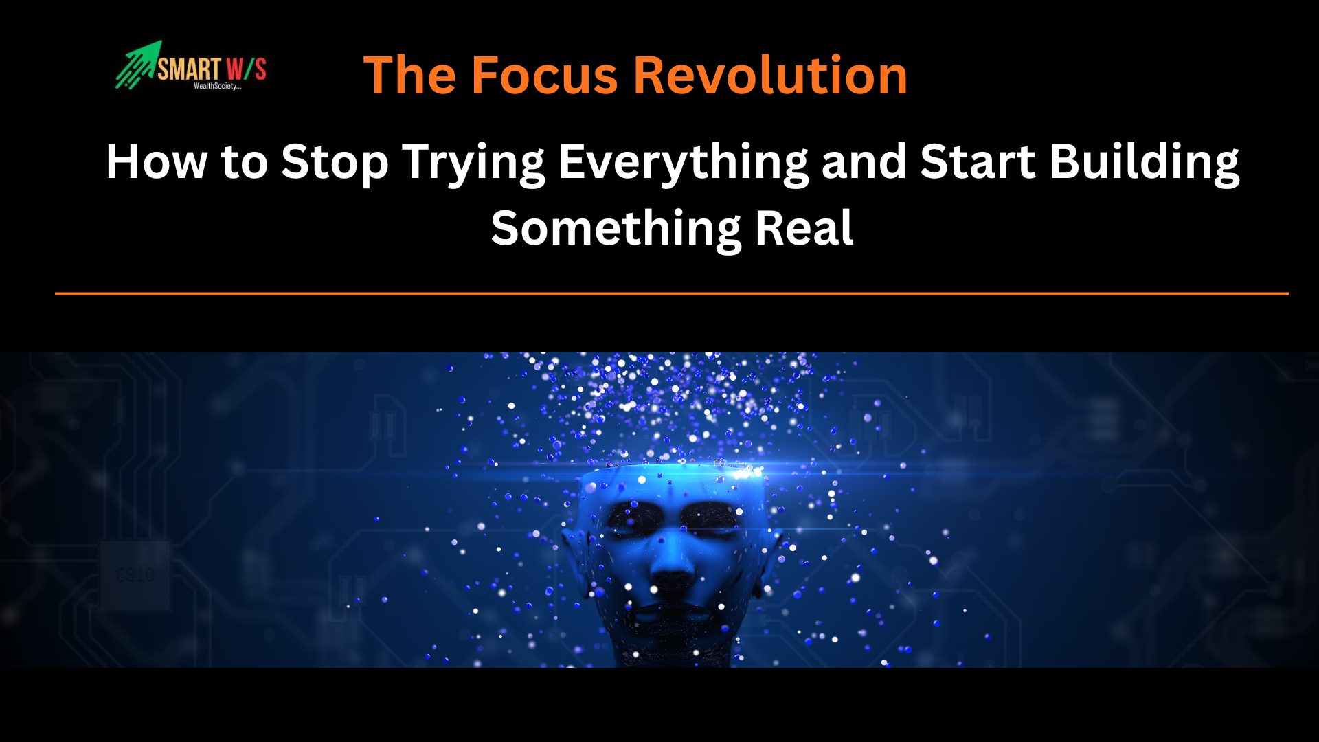 The Focus Revolution — How to Stop Trying Everything and Start Building Something Real